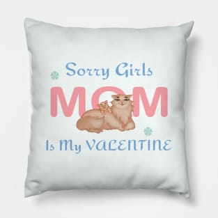 Sorry girls, mom is my valentine Pillow