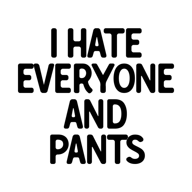 I Hate Everyone And Pants by theoddstreet