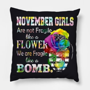 November Girl Are Not Fragile Like A Flower We Are Fragile Like A Bomb Wife Pillow