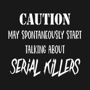 Funny Serial Killers True Crime Lover Gift T-Shirt