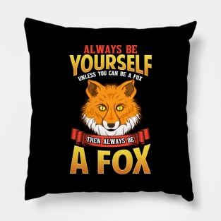 Always Be Yourself Unless You Can Be a Fox Pillow