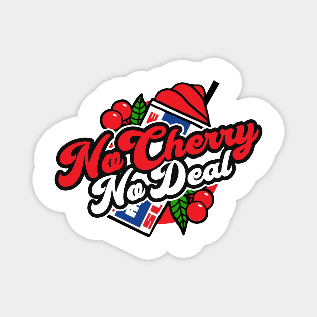 No Cherry No Deal Magnet by Psych0 Central