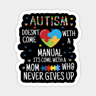 AUTISM doesn't come with a manual it's come with a mom who never give  up Magnet