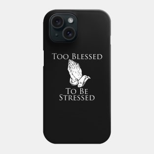 Too Blessed To Be Stressed Phone Case