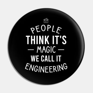 People think it's magic we call it engineering Pin