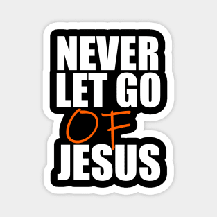 Never Let Go Of Jesus Christian Gift Magnet
