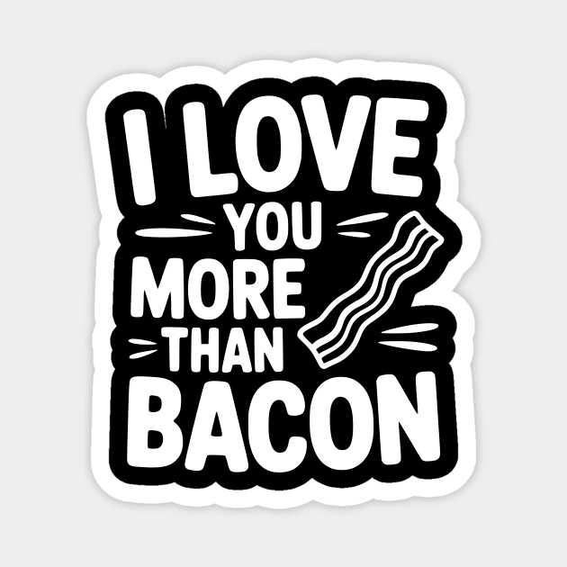 I Love You More Than Bacon Magnet by Frank Ring