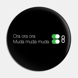 Ora Ora Muda Muda = ON Pin