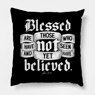 Blessed are those who have not seen and yet have believed. John 20:29 Pillow