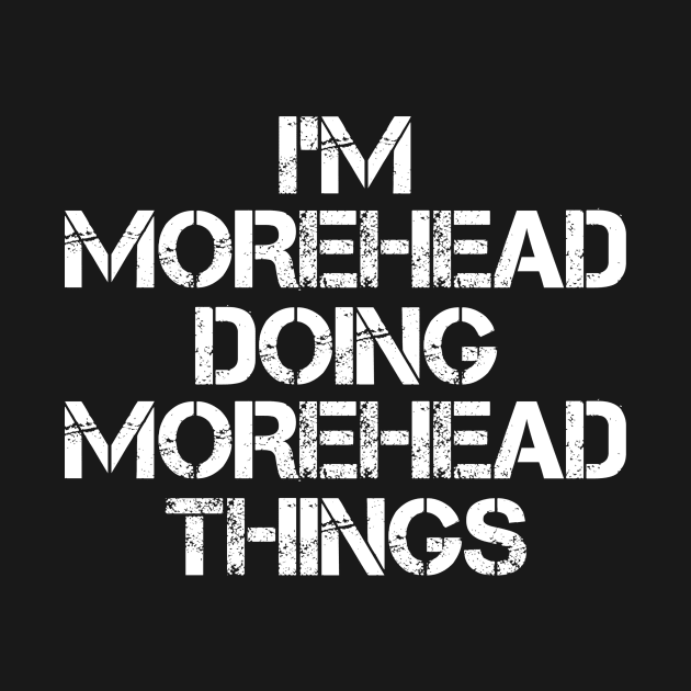 Morehead Name T Shirt - Morehead Doing Morehead Things by Skyrick1