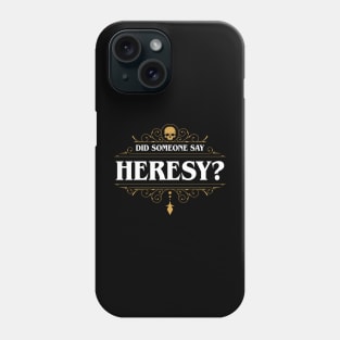 Did Someone Say Heresy Phone Case