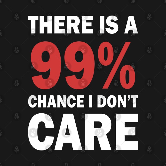 There Is A 99% Chance I Don't Care by CF.LAB.DESIGN