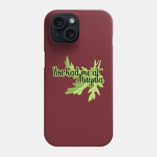 You had me at ARUGULA Phone Case