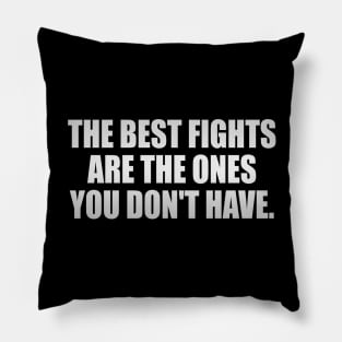 The best fights are the ones you don't have Pillow