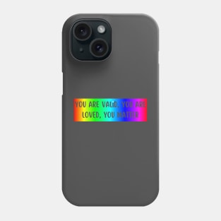 you are valid, you are loved, you matter Phone Case