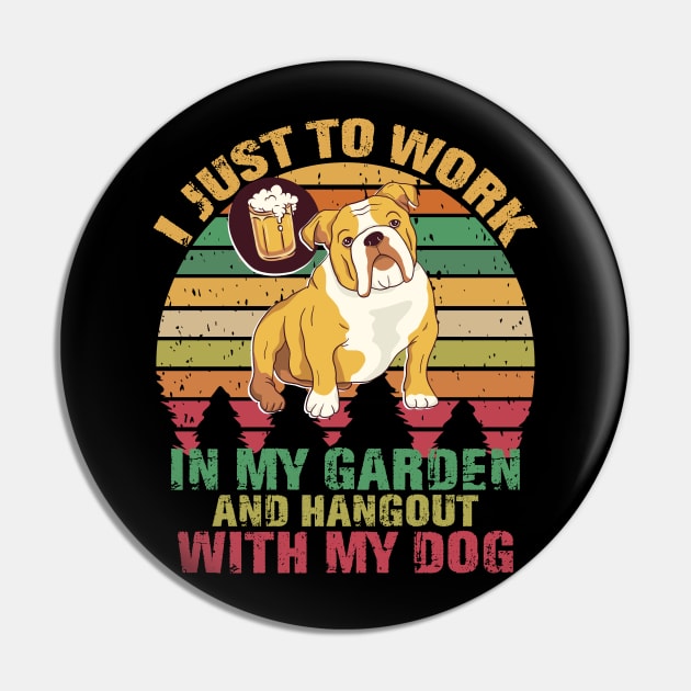 Work In My Garden And Hangout With My Dog Funny Pet Shirt Pin by mo designs 95