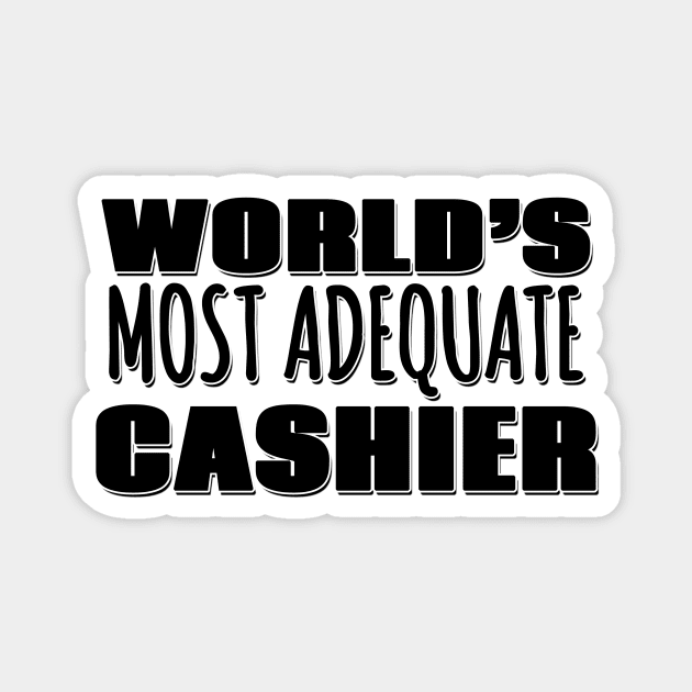 World's Most Adequate Cashier Magnet by Mookle