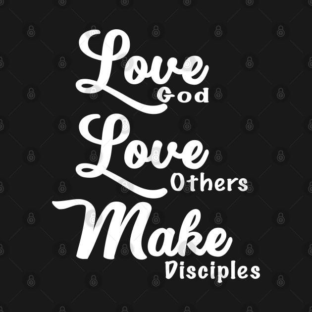 Love God, Love Others, and Make Disciples by ZimBom Designer