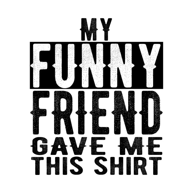 Best Funny Friend Valentines Day & Birthday Funny Design by OriginalGiftsIdeas