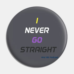 Never go straight Pin