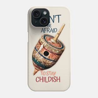 Don't be afraid to stay childish Phone Case