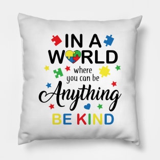 In a World Where You Can Be Anything Be Kind, Autism Awareness Amazing Cute Funny Colorful Motivational Inspirational Gift Idea for Autistic Pillow