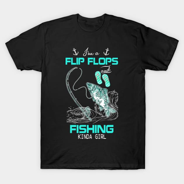 im a flip flops and fishing kinda girl - Fishing Kinda Girl - T-Shirt