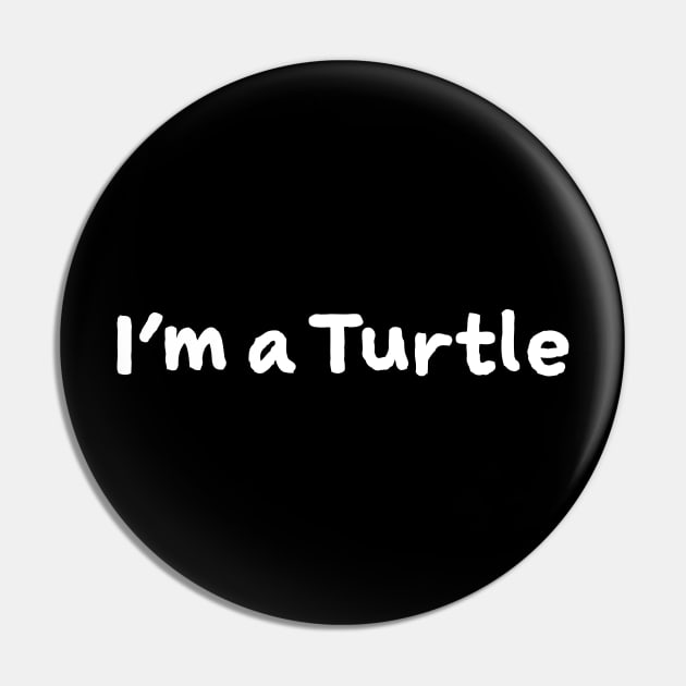 I'm a Turtle Pin by Howchie