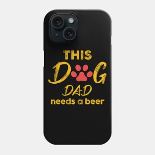 This Dog Dad Needs A Beer Phone Case