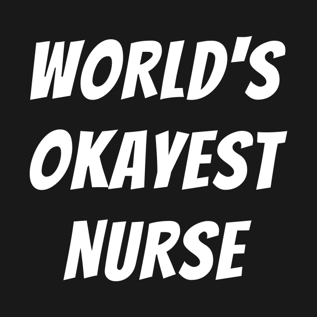 Worlds okayest nurse by Word and Saying