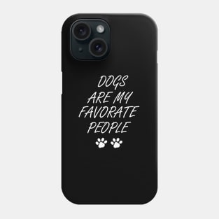 Dogs Are My Favorite People , Funny Dog , Dogs Are My Favorite, Dog Mom, Dog Lover , Dog Lover Gift, Dog Lover, Dog dog mom, dog dad, dog owner, dog lovers, cute dog doggy, funny dog, love dog, Phone Case