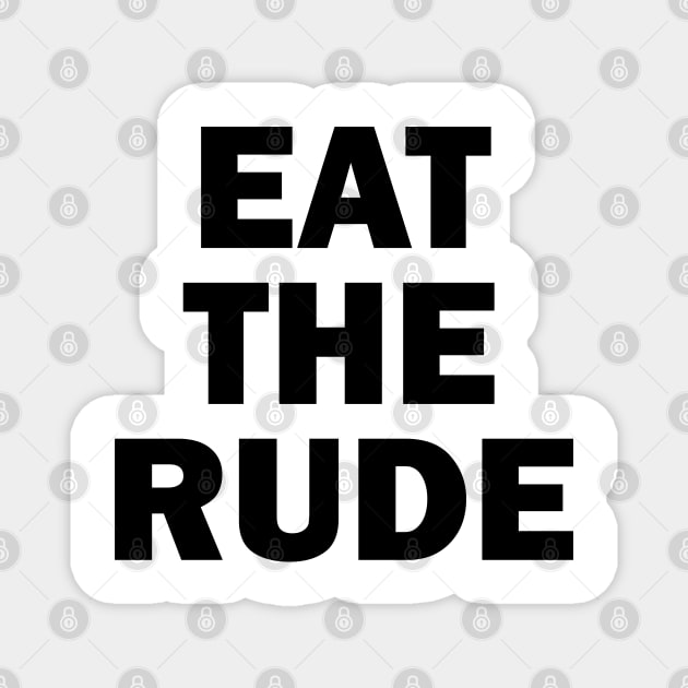 Eat The Rude Magnet by valentinahramov