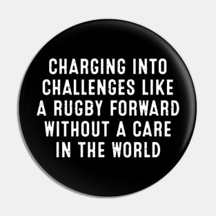 Charging into challenges like a Rugby forward without a care in the world Pin