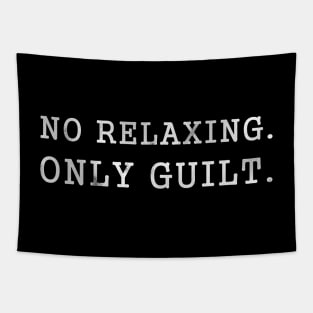 No Relaxing Only Guilt Dark Tapestry