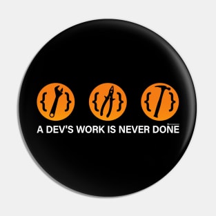 A DEV'S WORK IS NEVER DONE Pin