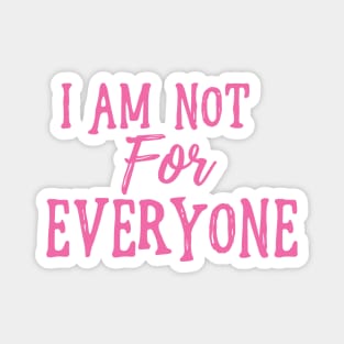 I Am Not For Everyone - Hot Pink Text Magnet