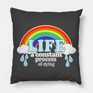 LIFE A Constant Process Of Dying - Nihilist Memeshirt Pillow