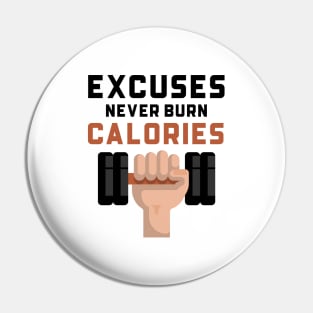 Excuses Never Burn Calories Pin