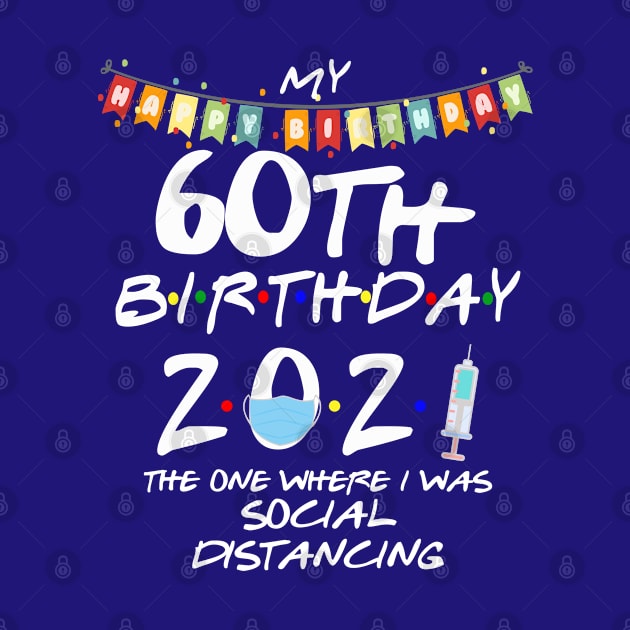 60th Birthday 2021-The One Where I Was Social Distancing by StudioElla