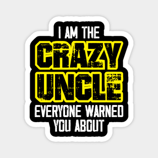 I'm the Crazy Uncle everyone warned you about Magnet