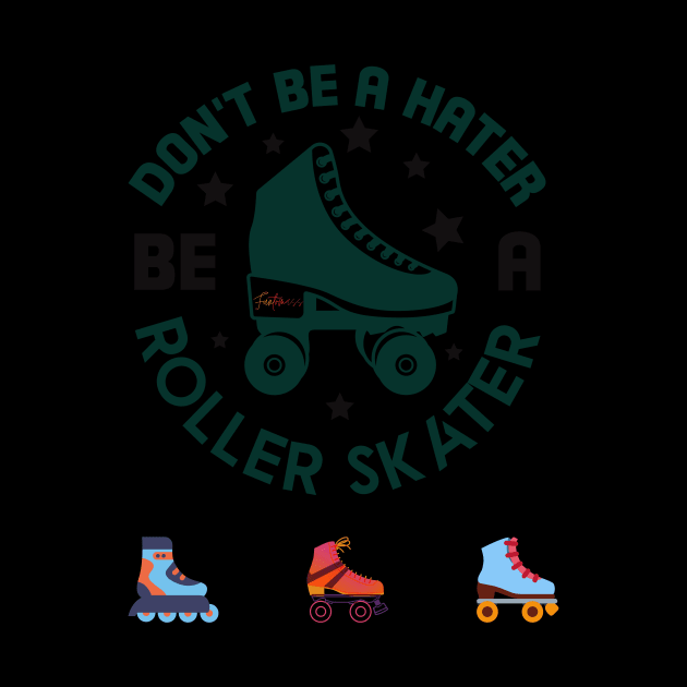 Don't be a hater be a roller skater by Funtomass