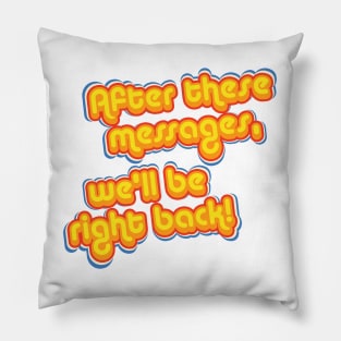 After These Messages Pillow