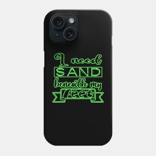 I need Sand beneath my feet Phone Case