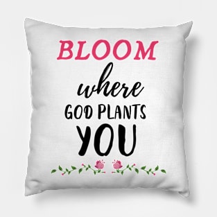 Bloom where god plants you Pillow