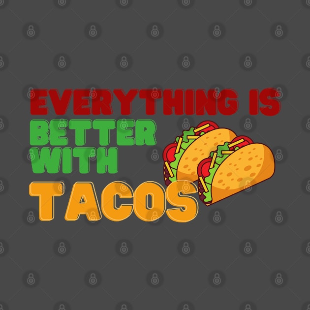 Everything Is Better With Tacos by KiyoMi