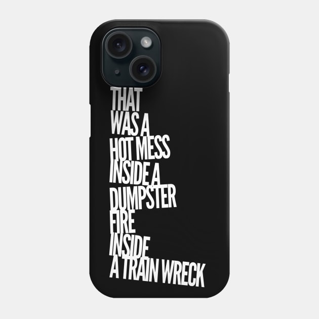 Trump Biden Debate Hot Mess Dumpster Fire Train Wreck Quote Phone Case by Lone Wolf Works