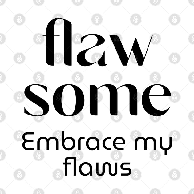 Flawsome - My flaws are awesome by jellytalk