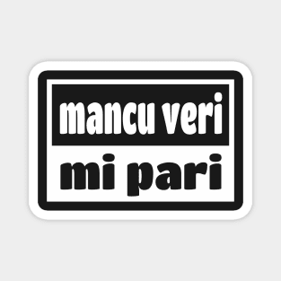 Mancu Veri Pari Sicilian Word Sicily Sicilia Funny Gift Regalo Magnet