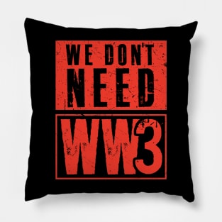 We Don't Need WW3 Pillow