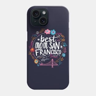Best Mom from SAN FRANCISCO, mothers day gift ideas, love my mom Phone Case